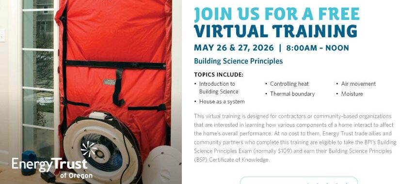 A promotional flyer for Energy Trust of Oregon advertising a free virtual training titled “Building Science Principles.” The left side shows a red blower door testing setup installed in a doorway, used to measure air leakage in a home. The right side lists event details: May 26 and 27, 2026, from 8:00 a.m. to noon, with topics including building science basics, house‑as‑a‑system concepts, heat control, thermal boundaries, air movement, and moisture. A description explains that the training is designed for contractors and community organizations and includes eligibility to take the BPI Building Science Principles exam at no cost. A five‑wrench technical difficulty rating appears at the bottom.