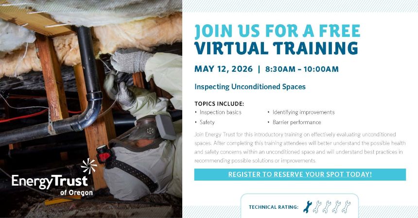 A promotional flyer for Energy Trust of Oregon advertising a free virtual training titled “Inspecting Unconditioned Spaces.” The left side shows a person examining an unconditioned area with exposed insulation, wooden beams, and ductwork. The right side lists event details: May 12, 2026, from 8:30 to 10:00 a.m., with topics including inspection basics, safety, identifying improvements, and barrier performance. A short description explains that the training helps attendees understand health and safety concerns and best practices for recommending improvements. A registration prompt and a technical difficulty rating with wrench icons appear at the bottom.