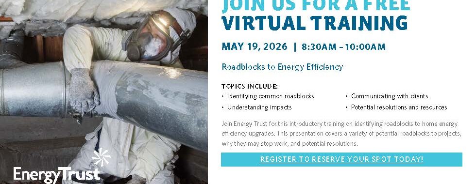 A promotional flyer for Energy Trust of Oregon advertising a free virtual training titled “Roadblocks to Energy Efficiency.” The left side shows a person wearing protective gear while working with large metal ductwork in an attic or crawl space. The right side lists event details: May 19, 2026, from 8:30 to 10:00 a.m., with topics including identifying common roadblocks, understanding impacts, communicating with clients, and potential resolutions and resources. A short description explains that the training covers why certain issues can halt energy‑efficiency projects and how to address them. A registration prompt and a five‑wrench technical difficulty rating appear at the bottom.