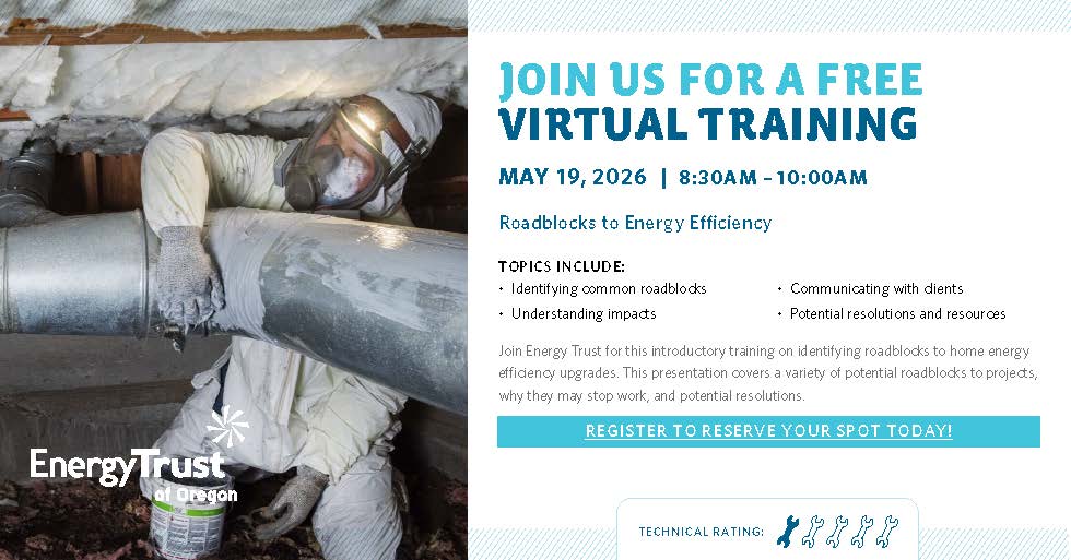A promotional flyer for Energy Trust of Oregon advertising a free virtual training titled “Roadblocks to Energy Efficiency.” The left side shows a person wearing protective gear while working with large metal ductwork in an attic or crawl space. The right side lists event details: May 19, 2026, from 8:30 to 10:00 a.m., with topics including identifying common roadblocks, understanding impacts, communicating with clients, and potential resolutions and resources. A short description explains that the training covers why certain issues can halt energy‑efficiency projects and how to address them. A registration prompt and a five‑wrench technical difficulty rating appear at the bottom.